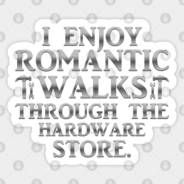 I Enjoy Romantic Walks Through The Hardware Store Sticker by Luxinda